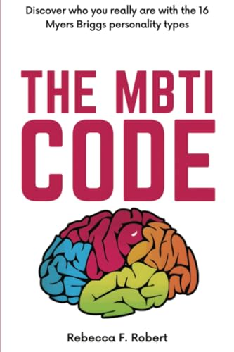 The Mbti Code: Discover Who You Really Are With The 16 Myers Briggs Personality Types