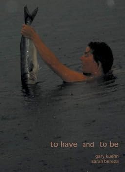 To Have and to Be: Gary Kuehn and Sarah Bereza