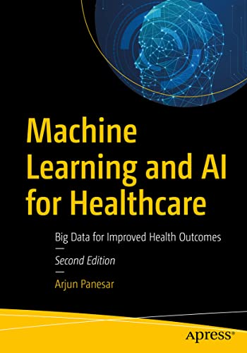 Machine Learning and AI for Healthcare: Big Data for Improved Hea...