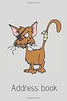 Address Book : Address Book with Funny Cat, Save Important Personal Information, Dimension 6 X9 , a Great Gift for Woman, Man, Girl, Kid, Friend, Animal Lover. Exellent Contact Organizer. Cat Cover 1699427577 Book Cover