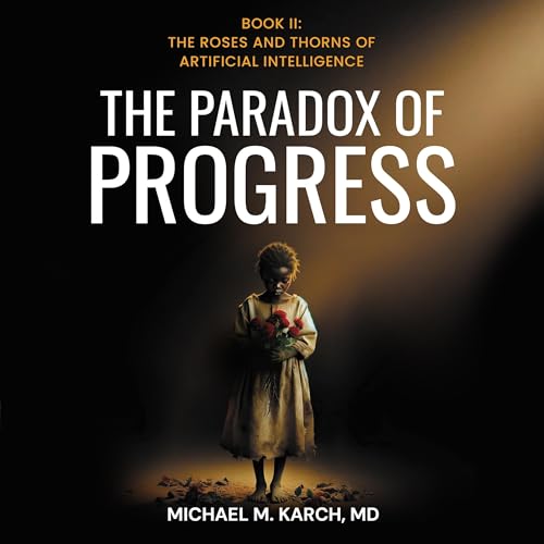 The Paradox of Progress: Book 2: The Roses and Thorns of Artificial Intelligence cover art