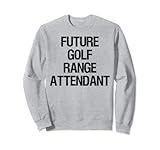 Zukünftiger Golf-Range Attendant Sweatshirt