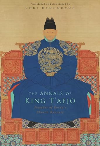 The Annals of King T’aejo: Founder of Korea’s Chosŏn Dynasty