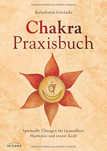 Chakra-Praxisbuch: Spirituelle Übungen für Gesundheit, Harmonie und innere Kraft Chakra-Praxisbuch: Spirituelle Übungen für Gesundheit, Harmonie und innere Kraft