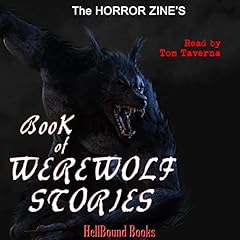 The Horror Zine's Book of Werewolf Stories Audiolibro Por HellBound Books Publishing, Ramsey Campbell, Jeani Rector, Stephen Graham Jones, Michael J Moore, Jeff Parsons, Rachel Coles, Dusty Davis, Susie Maloney, Gordon Linzer, W.D. Gagliani - foreword, JG Faherty, Susie Moloney, Nancy Kilpatrick arte de portada