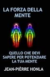 LA FORZA DELLA MENTE: QUELLO CHE DEVI SAPERE PER POTENZIARE LA TUA MENTE