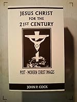 Jesus Christ for the 21st Century: Post-Modern Christ Images 0966509005 Book Cover