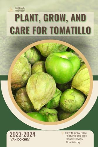 Plant, Grow, and Care For Tomatillo: Guide and overview