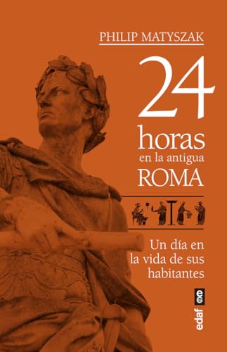 24 horas en la antigua Roma: Un día en la vida de sus habitantes (Clío crónicas de la historia)