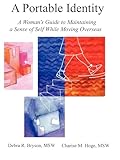 A Portable Identity: A Woman's Guide to Maintaining a Sense of Self While Moving Overseas, Revised Edition