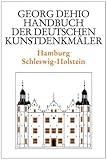 Dehio - Handbuch der deutschen Kunstdenkmäler / Hamburg, Schleswig-Holstein (Georg Dehio: Dehio - Handbuch der deutschen Kunstdenkmäler)