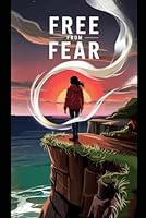 Free From Fear: A Practical Guide to Overcoming Anxiety, Conquering Self-Doubt, and Living with Unshakable Confidence. B0F5VH4ZV4 Book Cover