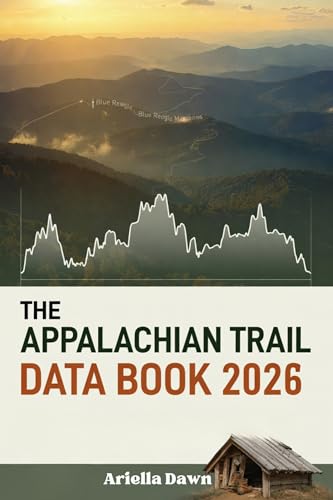 The Appalachian Trail Data Book 2026 Essential Mileage, Elevation Profiles, and Shelter Locations for Planning Your Trek: Updated April 27