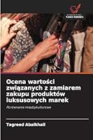 Ocena wartosci zwiazanych z zamiarem zakupu produktów luksusowych marek (Polish Edition) 6209757294 Book Cover