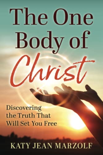 The One Body of Christ: Discovering the Truth That Will