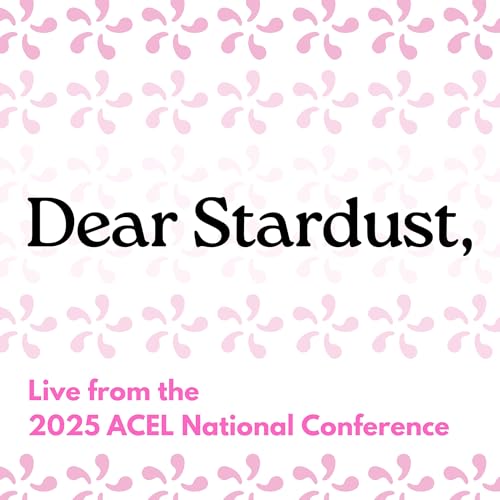 Page de couverture de Dear Stardust - Live from the 2025 ACEL National Conference