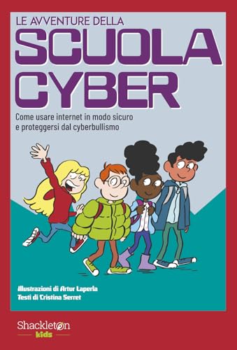 Le avventure della scuola cyber. Ediz. illustrata. Come usare internet in modo sicuro e proteggersi dal cyberbullismo (Vol. 1