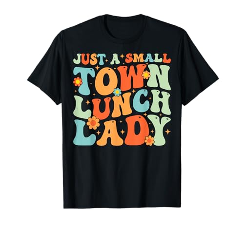 Just a Small Town Lunch Lady Groovy School Lunch Lady Gifts T-Shirt