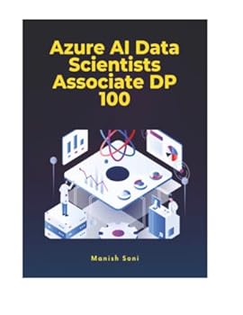 Azure AI Data Scientists Associate DP 100 (Azure Books Series)