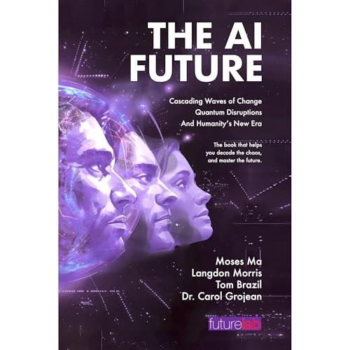 Audiobook: THE AI FUTURE by Moses Ma, Langdon Morris, Tom Brazil, Dr. Carol Grojean episode artwork