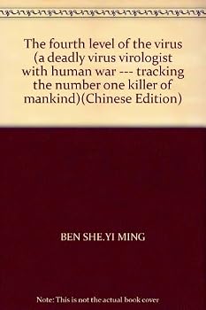The fourth level of the virus (a deadly virus virologist with human war --- tracking the number one killer of mankind)(Chinese Edition)