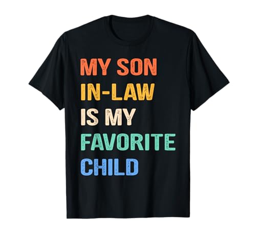 My Son In Law Is My Favorite Child, Favorite Child T-Shirt