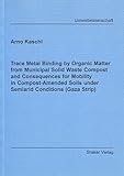 Trace Metal Binding by Organic Matter from Municipal Solid Waste Compost and Consequences for Mobility in Compost-Amended Soils under Semiarid ... Strip) (Berichte Aus Der Umweltwissenschaft)