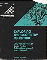 Exploring the Geometry of Nature: Computer Modeling of Chaos, Fractals, Cellular Automata, and Neural Networks (Advanced Programming Technology) 0830631372 Book Cover