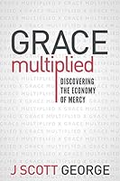 Grace Multiplied: discovering the economy of mercy 1796738204 Book Cover