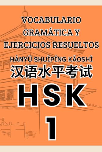 HSK 1 Vocabulario, Gramática y Ejercicios Resueltos (Libros para Aprender el Idioma Chino Mandarín) HSK 1 Vocabulario, Gramática y Ejercicios Resueltos (Libros para Aprender el Idioma Chino Mandarín)