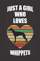 Just a Girl Who Loves Whippets : Gift for Whippets Dog Lovers Journal Notebook Funny Whippets Dog Journal Great Dog Owner Appreciation Gift for Girl,Mom,Women,Teenage 6 X 9 in 110 Pages 1654427942 Book Cover