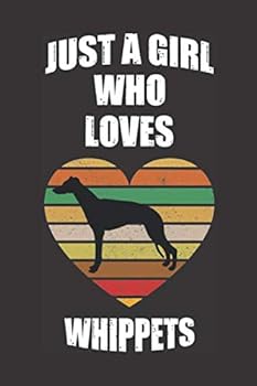 Just a Girl Who Loves Whippets : Gift for Whippets Dog Lovers Journal Notebook Funny Whippets Dog Journal Great Dog Owner Appreciation Gift for Girl,Mom,Women,Teenage 6 X 9 in 110 Pages