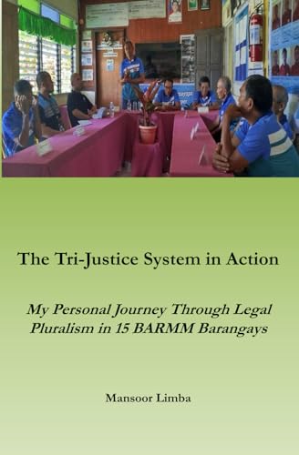 The Tri-Justice System in Action: My Personal Journey Though Legal Pluralism in 15 BARMM Barangays