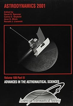 Hardcover Astrodynamics 2001 (Advances in the Astronautical Sciences Volume 109) Book