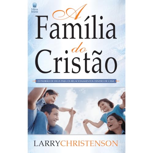 A Família do Cristão: O padrão de Deus para os relacionamentos dentro de casa