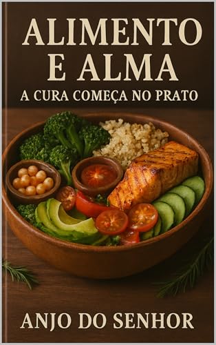 Alimento e Alma : A Cura Começa no Prato (Portuguese Edition)