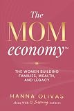 The Mom Economy: The Women Building Families, Wealth, and Legacy
