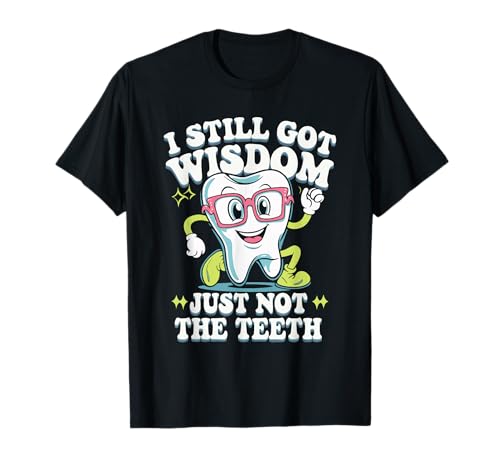I Still Got Wisdom Just Not The Teeth T-Shirt
