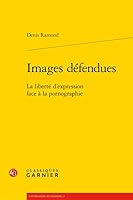 Images Defendues : La Liberte d'expression Face a la Pornographie 2406077578 Book Cover