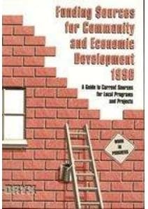 Funding Sources for Community and Economic Development 1996: A Guide to Current Sources for Local Programs and Projects (Funding Sources for Community ... Sources for Local Programs and Projects)
