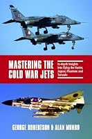Mastering the Cold War Jets: In-Depth Insights Into Flying the Harrier, Jaguar, Phantom, and Tornado 1911714414 Book Cover
