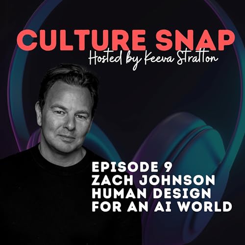 Culture Snap Ep 9: Human Design for an AI World with Zach Johnson