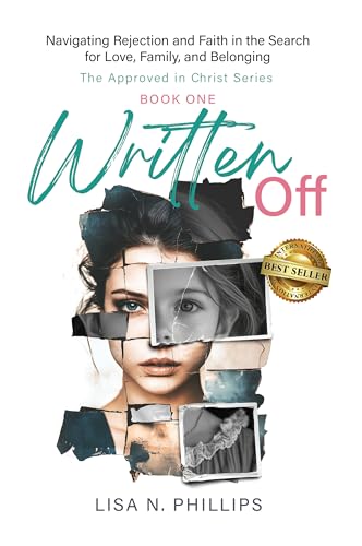 Written Off: Navigating Rejection and Faith in the Search for Love, Family, and Belonging (The Approved in Christ Series Book 1)