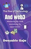 The rise of technology and Web3 minimizing the risk and maximizing the opportunities.: The future of the features. (English Edition)