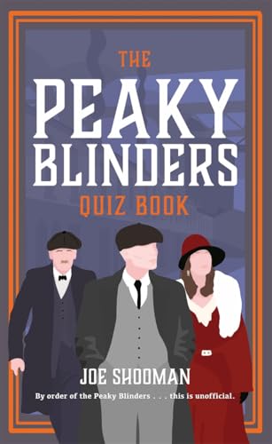 The Peaky Blinders Quiz Book: A Criminally Good Quiz Book, By Order Of The Peaky Blinders...