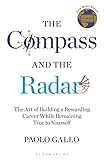  The Compass and the Radar: The Art of Building a Rewarding Career While Remaining True to Yourself
