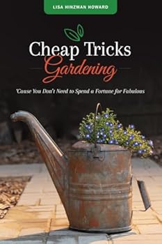 Paperback Cheap Tricks Gardening: 'Cause You Don't Need to Spend a Fortune for Fabulous Book