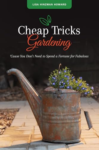 Cheap Tricks Gardening: 'Cause You Don't Need to Spend a