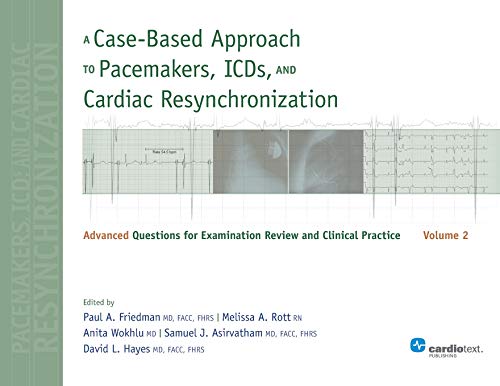 A Case-Based Approach to Pacemakers, ICDs, and Cardiac Resynchronization, Volume 2: Advanced Questio