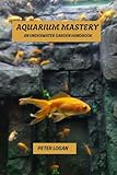 Aquarium mastery: An underwater garden handbook